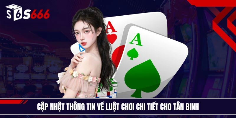 Cập nhật thông tin về luật chơi chi tiết cho tân binh