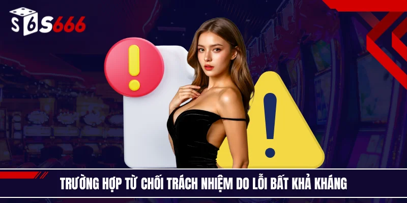 Trường hợp từ chối trách nhiệm do lỗi bất khả kháng