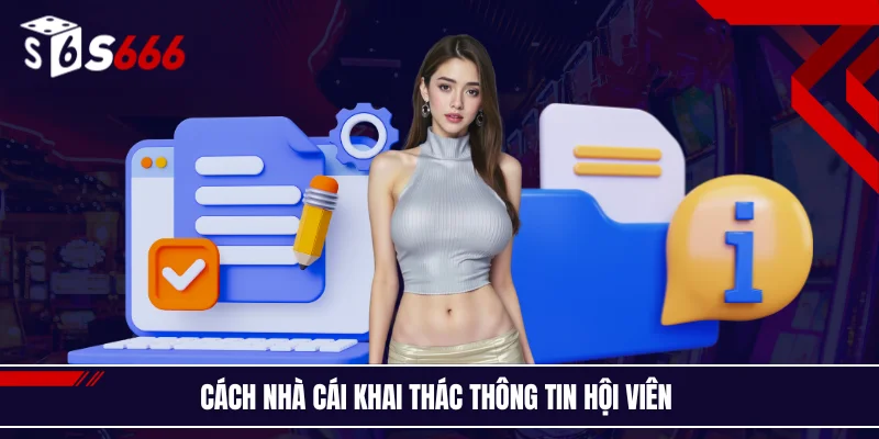 Cách nhà cái khai thác thông tin hội viên